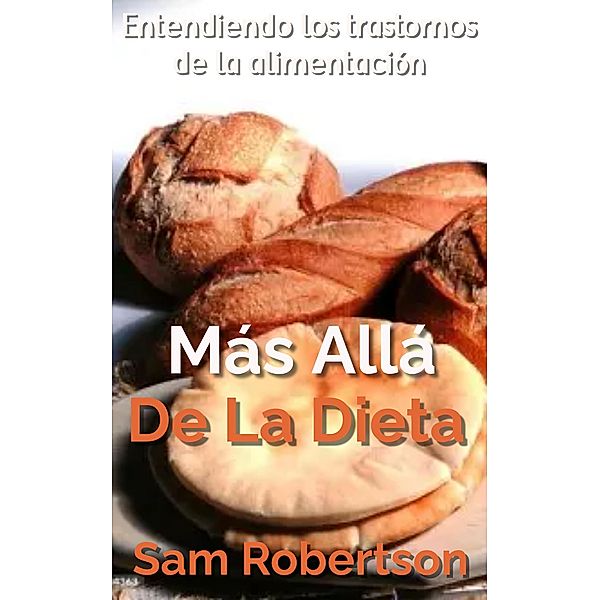 Más Allá De La Dieta: Entendiendo los trastornos de la alimentación, Sam Robertson