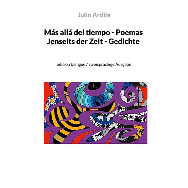 Más allá del tiempo - Poemas / Jenseits der Zeit - Gedichte, Julio Ardila