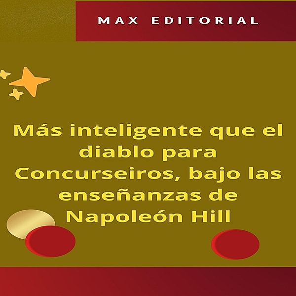 Más inteligente que el diablo para Concurseiros, bajo las enseñanzas de Napoleón Hill / NAPOLEON HILL - MÁS INTELIGENTE QUE EL MÉTODO Bd.1, Max Editorial