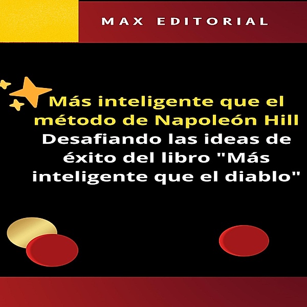 Más inteligente que el método de Napoleón Hill / NAPOLEON HILL - MÁS INTELIGENTE QUE EL MÉTODO Bd.1, Max Editorial