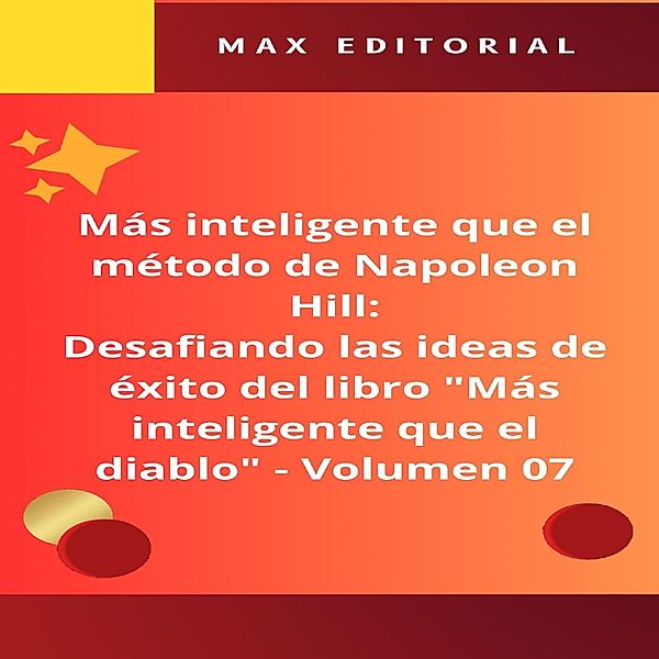 Más inteligente que el método de Napoleón Hill: Desafiando las ideas de éxito del libro Más inteligente que el diablo -  Volumen 07 / NAPOLEON HILL - MÁS INTELIGENTE QUE EL MÉTODO Bd.1, Max Editorial