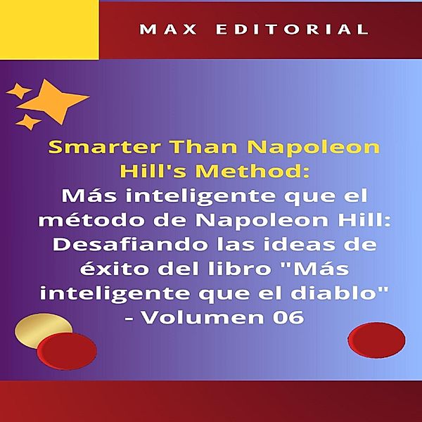 Más inteligente que el método de Napoleón Hill: Desafiando las ideas de éxito del libro Más inteligente que el diablo -  Volumen 06 / NAPOLEON HILL - MÁS INTELIGENTE QUE EL MÉTODO Bd.1, Max Editorial