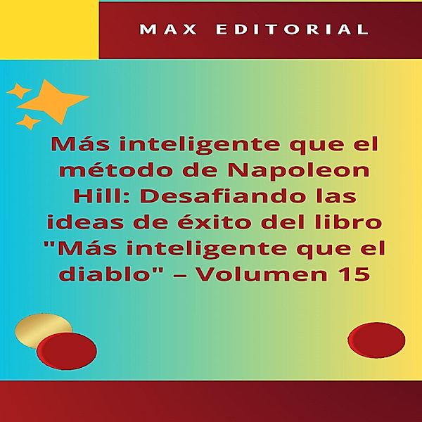 Más inteligente que el método de Napoleón Hill: Desafiando las ideas de éxito del libro Más inteligente que el diablo -  Volumen 15 / NAPOLEON HILL - MÁS INTELIGENTE QUE EL MÉTODO Bd.1, Max Editorial