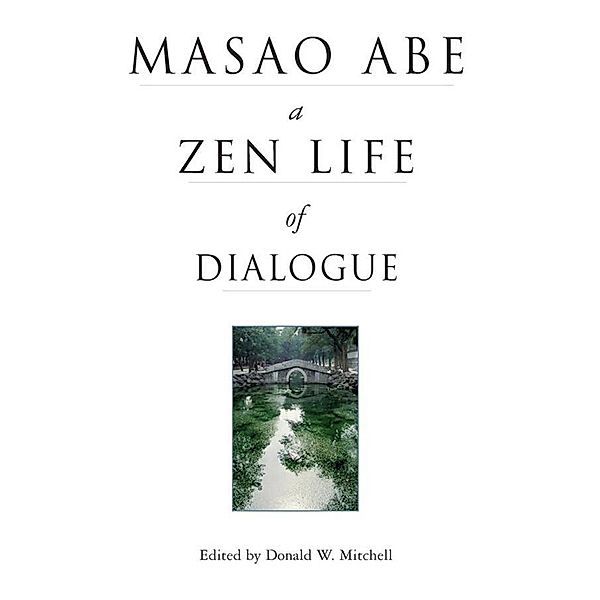 Masao Abe a Zen Life of Dialogue, Donald W. Mitchell