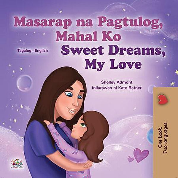 Masarap na Pagtulog, Mahal Ko! Sweet Dreams, My Love! (Tagalog English Bilingual Collection) / Tagalog English Bilingual Collection, Shelley Admont, Kidkiddos Books