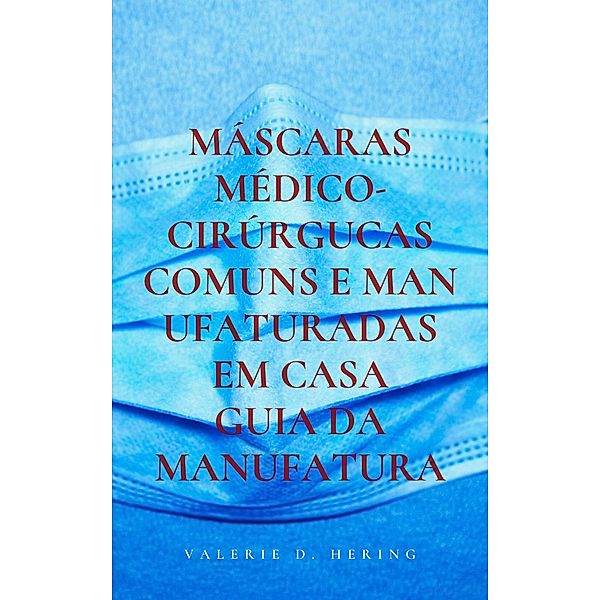 Máscaras Médico-Cirúrgucas Comuns e Manufaturadas em Casa, Valerie D. Hering