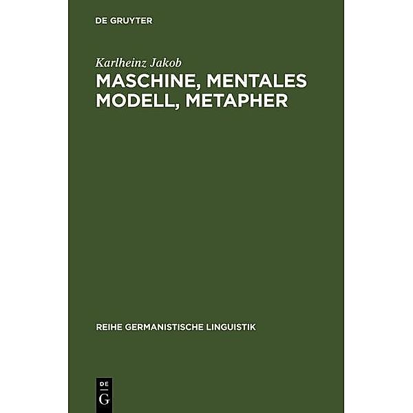 Maschine, mentales Modell, Metapher / Reihe Germanistische Linguistik Bd.123, Karlheinz Jakob