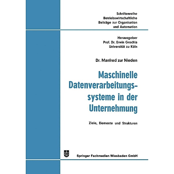 Maschinelle Datenverarbeitungssysteme in der Unternehmung / Betriebswirtschaftliche Beiträge zur Organisation und Automation Bd.11, Manfred Zur Nieden
