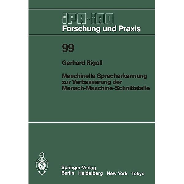 Maschinelle Spracherkennung zur Verbesserung der Mensch-Maschine-Schnittstelle / IPA-IAO - Forschung und Praxis Bd.99, Gerhard Rigoll