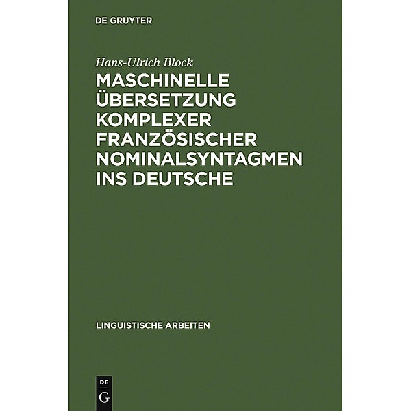 Maschinelle Übersetzung komplexer französischer Nominalsyntagmen ins Deutsche / Linguistische Arbeiten Bd.149, Hans-Ulrich Block