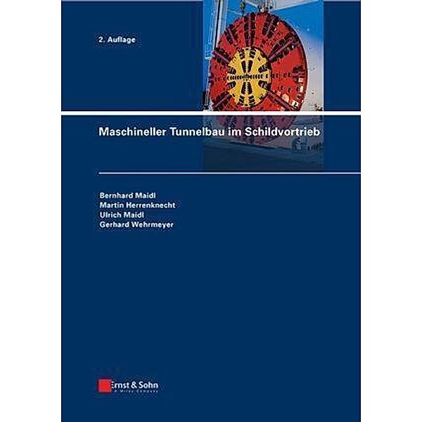 Maschineller Tunnelbau im Schildvortrieb, Bernhard Maidl, Martin Herrenknecht, Ulrich Maidl, Gerhard Wehrmeyer