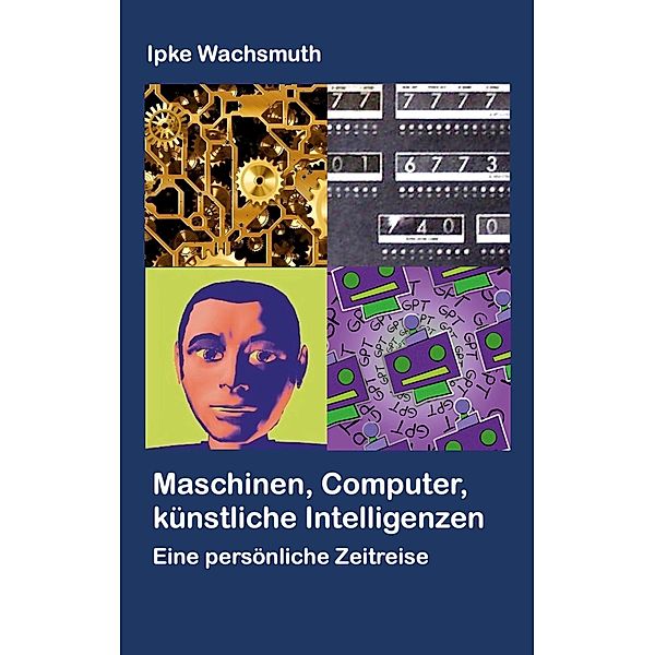 Maschinen, Computer, künstliche Intelligenzen, Ipke Wachsmuth