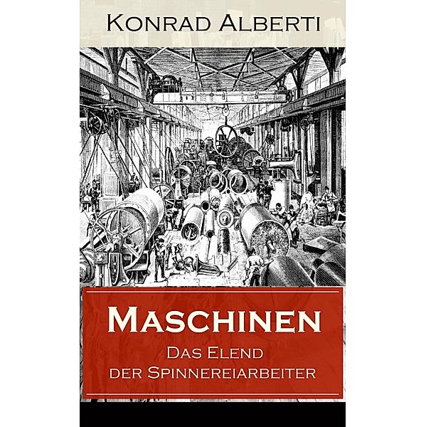 Maschinen - Das Elend der Spinnereiarbeiter, Konrad Alberti