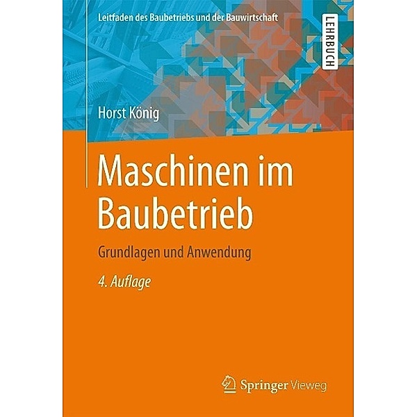 Maschinen im Baubetrieb / Leitfaden des Baubetriebs und der Bauwirtschaft, Horst König
