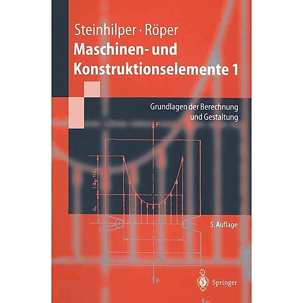 Maschinen- und Konstruktionselemente 1 / Springer-Lehrbuch, W. Steinhilper, R. Röper