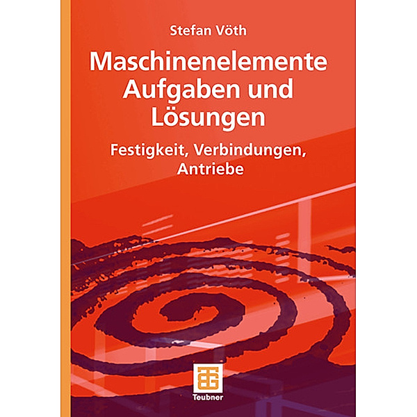 Maschinenelemente, Aufgaben und Lösungen, Stefan Vöth