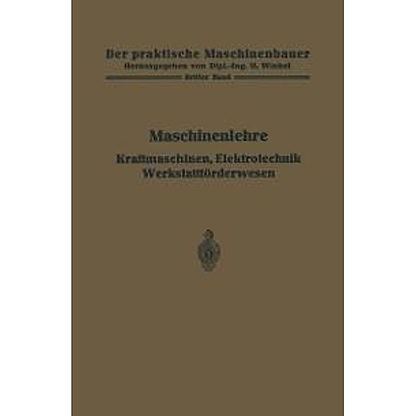 Maschinenlehre, Kraftmaschinen, Elektrotechnik, Werkstattförderwesen / Der praktische Maschinenbauer Bd.3
