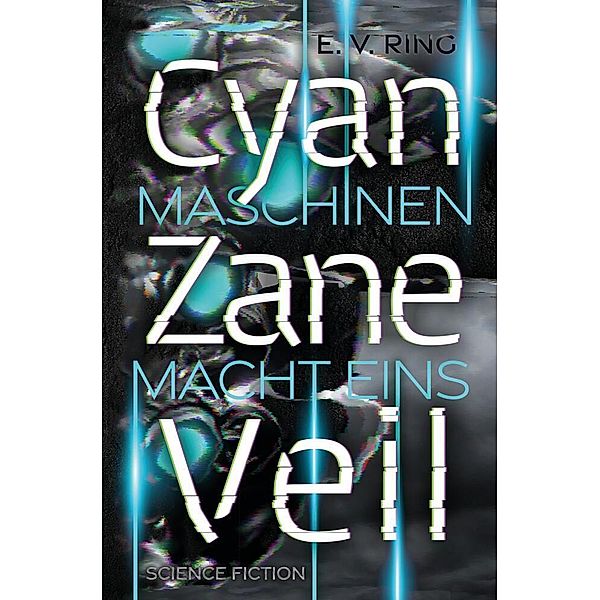 Maschinenmacht 1 - Cyan Zane Veil, E. V. Ring