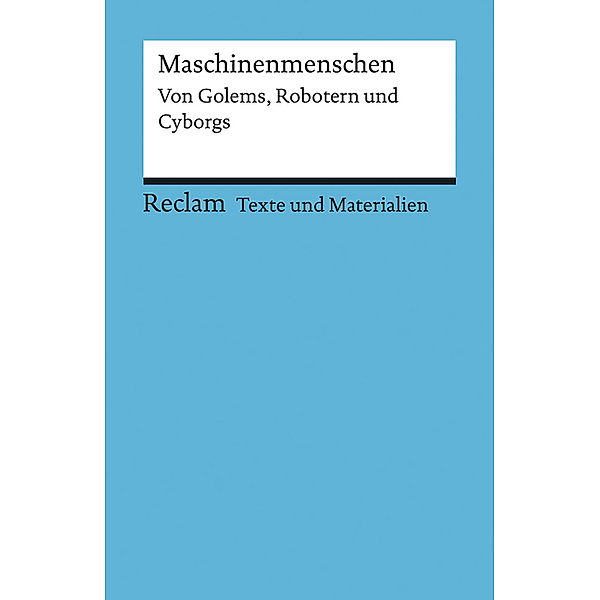 Maschinenmenschen. Von Golems, Robotern und Cyborgs