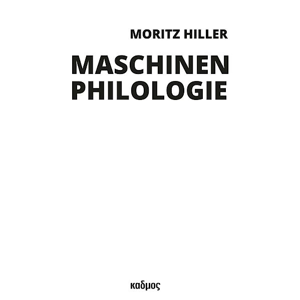 Maschinenphilologie / Berliner Programm einer Medienwissenschaft Bd.16, Moritz Hiller