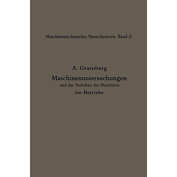 Maschinenuntersuchungen und das Verhalten der Maschinen im Betriebe, Anton Gramberg