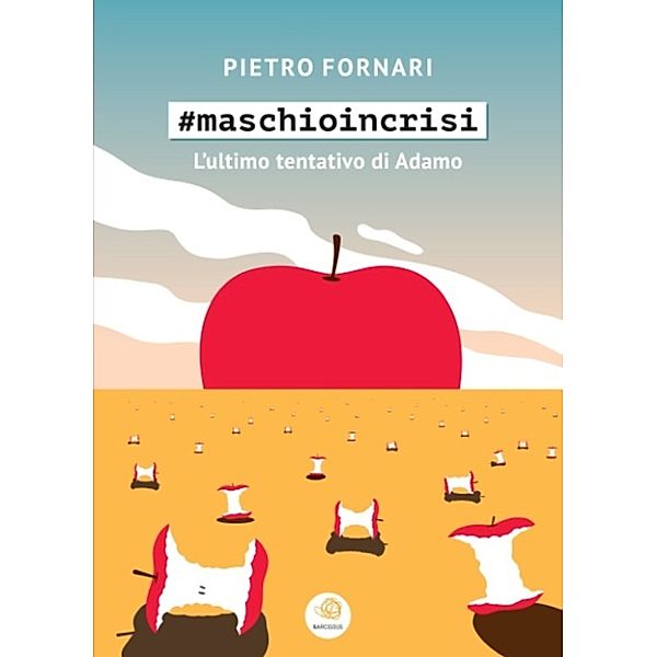 #maschioincrisi - L'ultimo tentativo di Adamo, Pietro Fornari