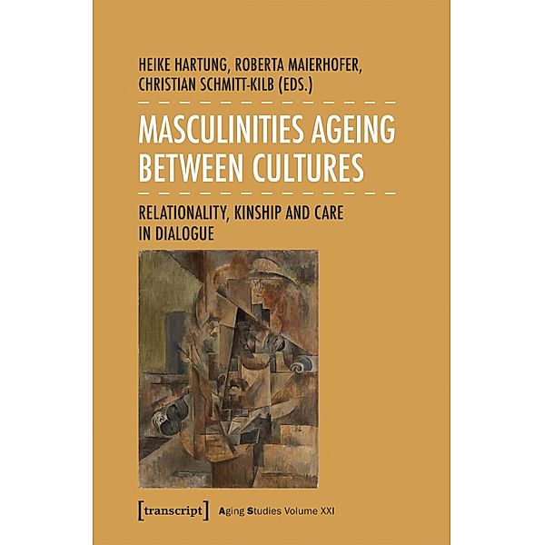 Masculinities Ageing between Cultures / Aging Studies Bd.21