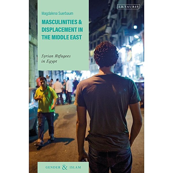 Masculinities and Displacement in the Middle East, Magdalena Suerbaum