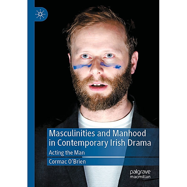 Masculinities and Manhood in Contemporary Irish Drama, Cormac O'Brien