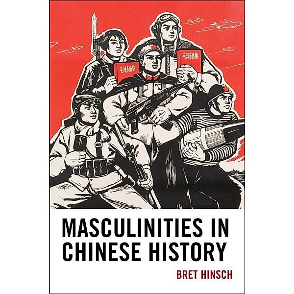 Masculinities in Chinese History / Asia/Pacific/Perspectives, Bret Hinsch