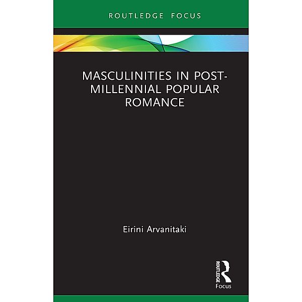 Masculinities in Post-Millennial Popular Romance, Eirini Arvanitaki