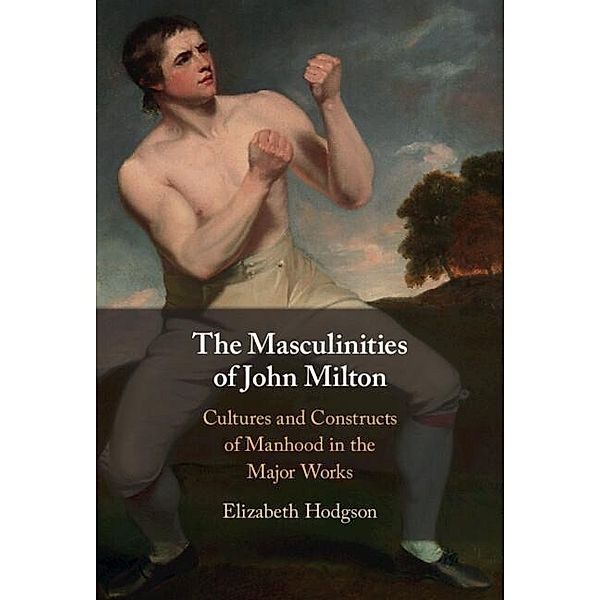 Masculinities of John Milton, Elizabeth Hodgson
