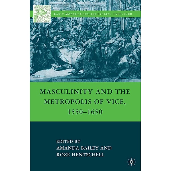 Masculinity and the Metropolis of Vice, 1550-1650 / Early Modern Cultural Studies 1500-1700, A. Bailey, R. Hentschell