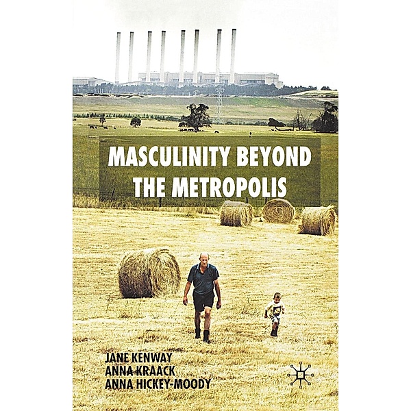 Masculinity Beyond the Metropolis, J. Kenway, A. Kraack, A. Hickey-Moody
