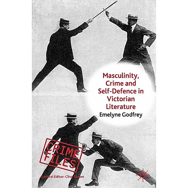 Masculinity, Crime and Self-Defence in Victorian Literature / Crime Files, E. Godfrey