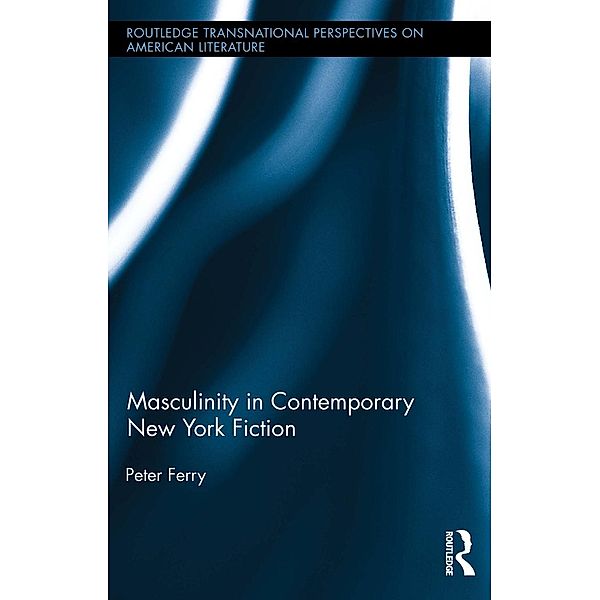 Masculinity in Contemporary New York Fiction, Peter Ferry
