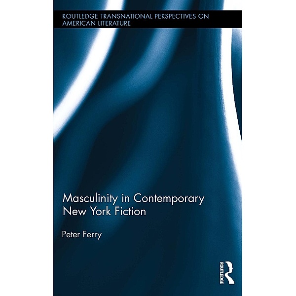Masculinity in Contemporary New York Fiction, Peter Ferry