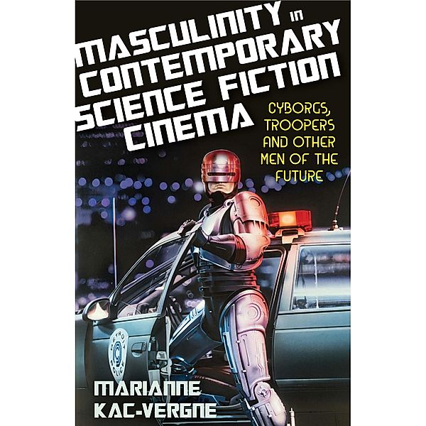 Masculinity in Contemporary Science Fiction Cinema, Marianne Kac-Vergne