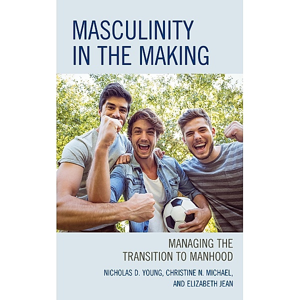 Masculinity in the Making, Nicholas D. Young, Christine N. Michael, Elizabeth Jean