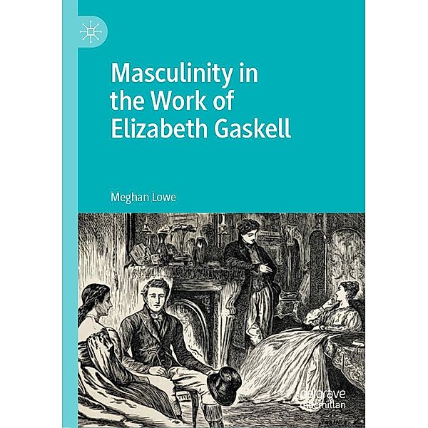 Masculinity in the Work of Elizabeth Gaskell / Progress in Mathematics, Meghan Lowe