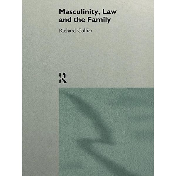Masculinity, Law and Family, Richard Collier