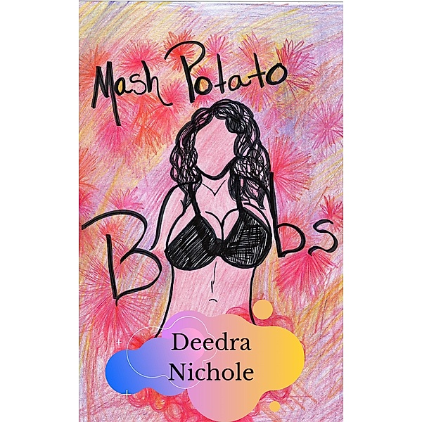 Mash Potato Boobs, Deedra Nichole