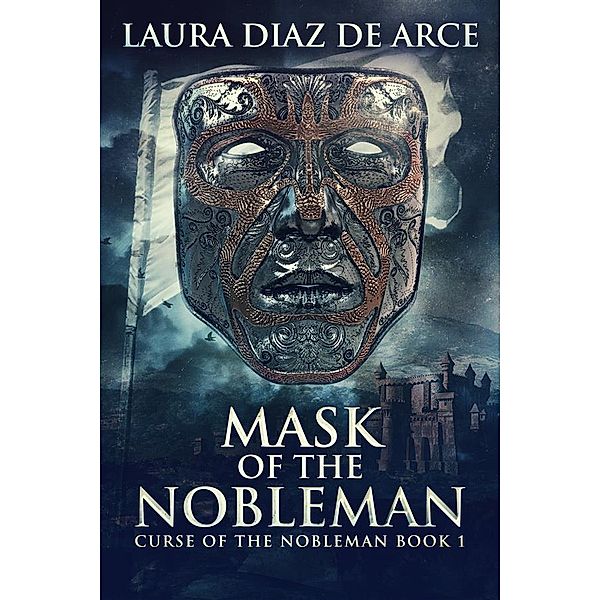 Mask Of The Nobleman / Curse Of The Nobleman Bd.1, Laura Diaz de Arce