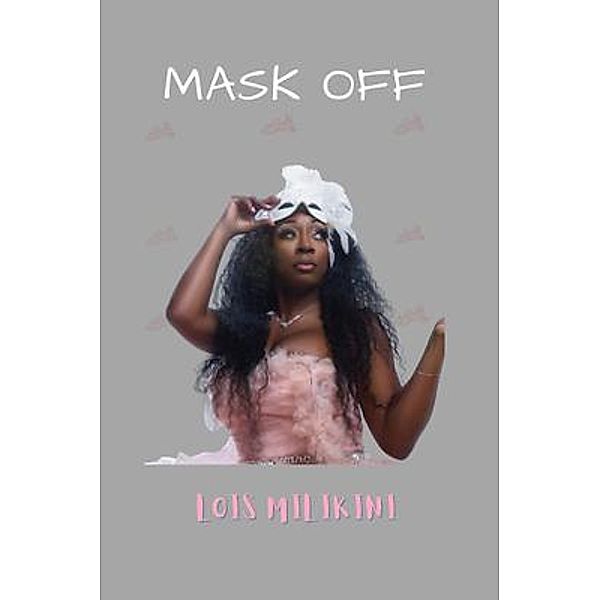 Mask OFF, Lois Milikini