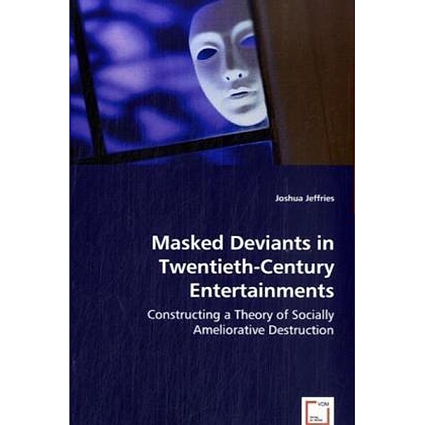 Masked Deviants in Twentieth-Century Entertainments, Joshua Jeffries