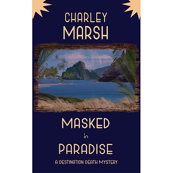 Masked in Paradise: A Destination Death Mystery / A Destination Death Mystery, Charley Marsh