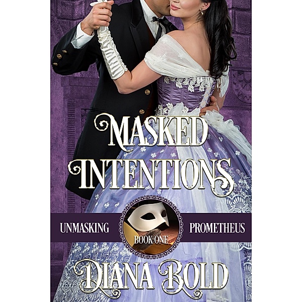 Masked Intentions (Unmasking Prometheus, #1) / Unmasking Prometheus, Diana Bold