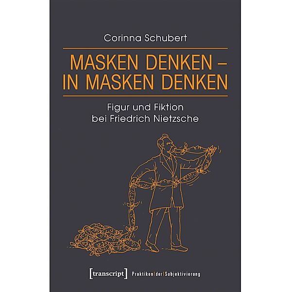 Masken denken - in Masken denken / Praktiken der Subjektivierung Bd.19, Corinna Schubert