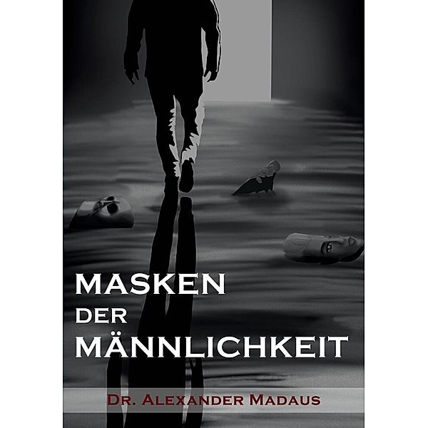 MASKEN  DER  MÄNNLICHKEIT, Alexander Madaus