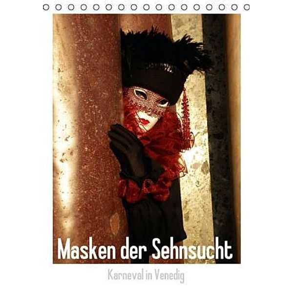 Masken der Sehnsucht - Karneval in Venedig (Tischkalender 2016 DIN A5 hoch), Gerwin Kästner